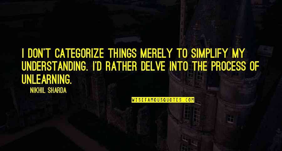 Categorize Quotes By Nikhil Sharda: I don't categorize things merely to simplify my
