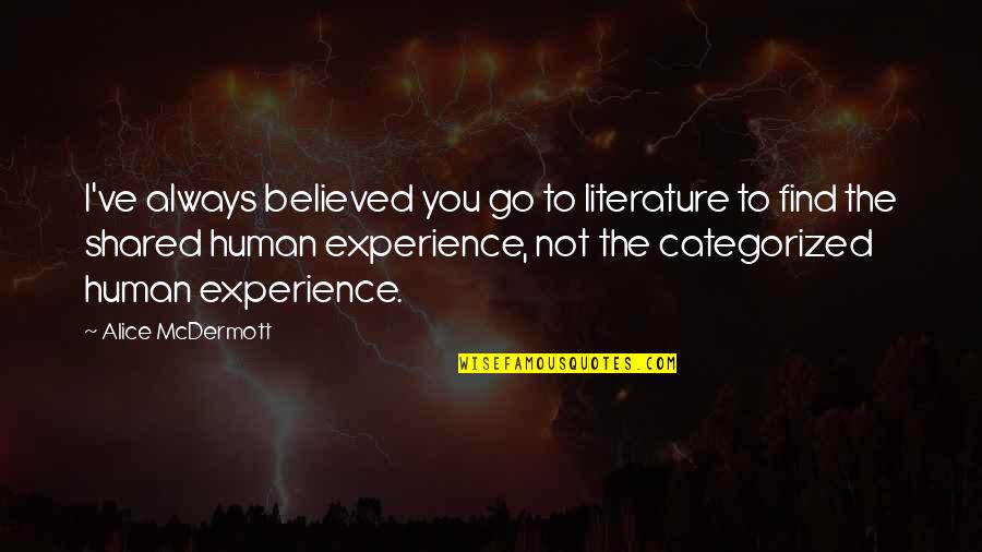 Categorized Quotes By Alice McDermott: I've always believed you go to literature to