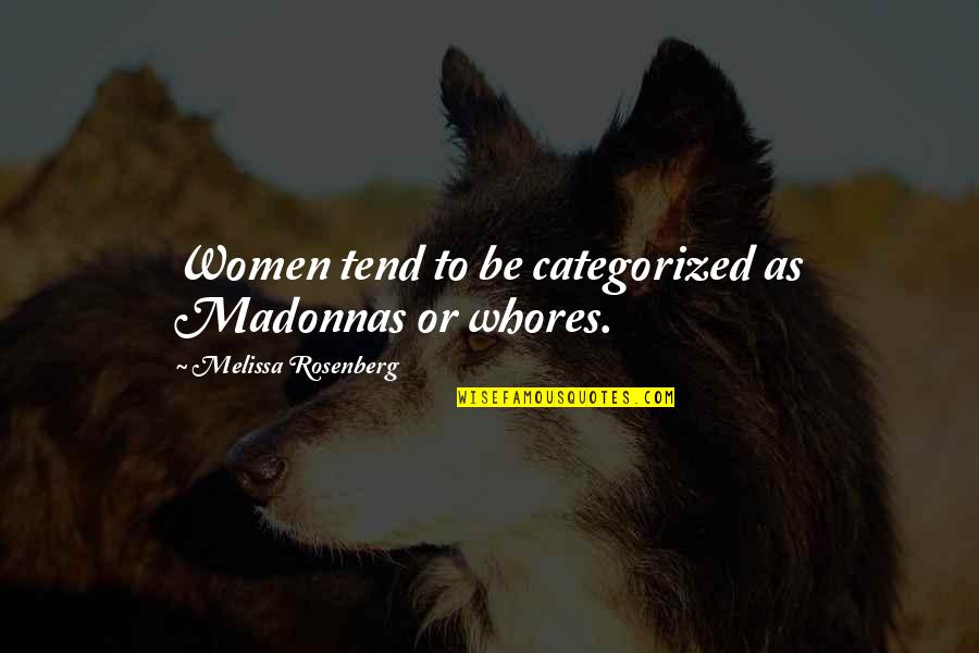 Categorized Quotes By Melissa Rosenberg: Women tend to be categorized as Madonnas or