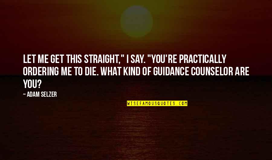 Categorizing People Quotes By Adam Selzer: Let me get this straight," I say. "You're Categorizing People Quotes By Adam Selzer: Let me get this straight," I say. "You're