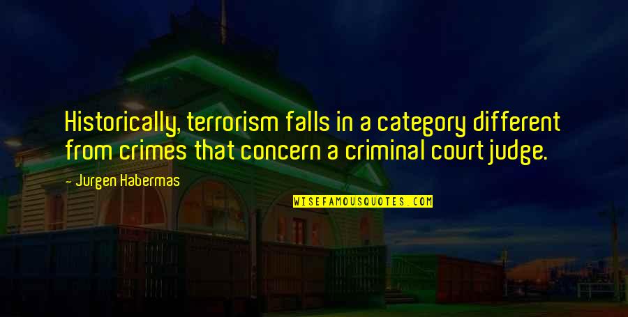 Category 5 Quotes By Jurgen Habermas: Historically, terrorism falls in a category different from