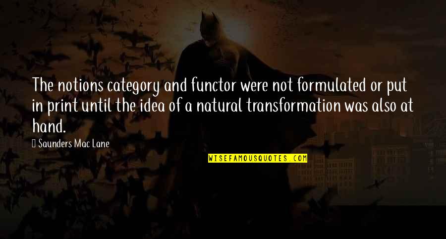 Category 5 Quotes By Saunders Mac Lane: The notions category and functor were not formulated