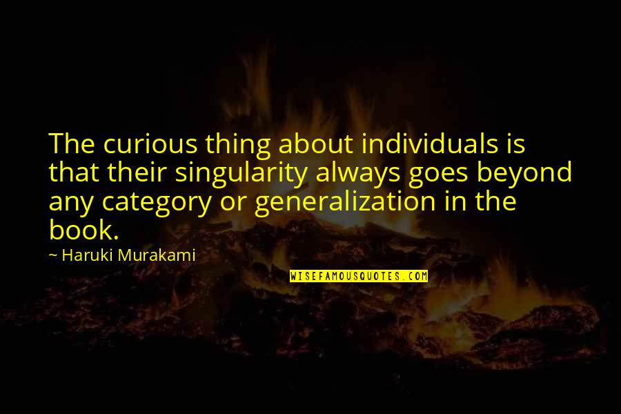 Category Quotes By Haruki Murakami: The curious thing about individuals is that their