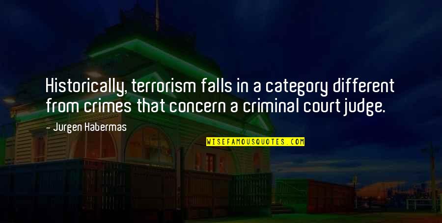 Category Quotes By Jurgen Habermas: Historically, terrorism falls in a category different from