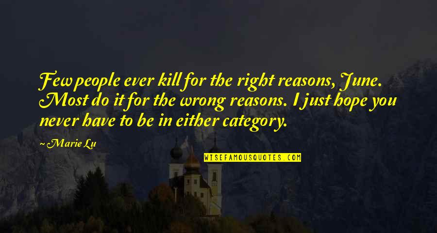 Category Quotes By Marie Lu: Few people ever kill for the right reasons,