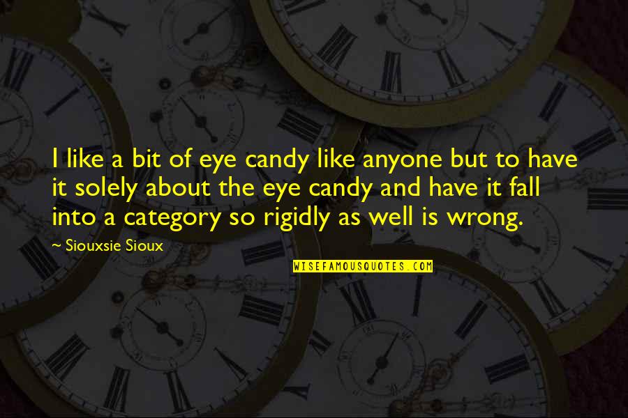Category Quotes By Siouxsie Sioux: I like a bit of eye candy like