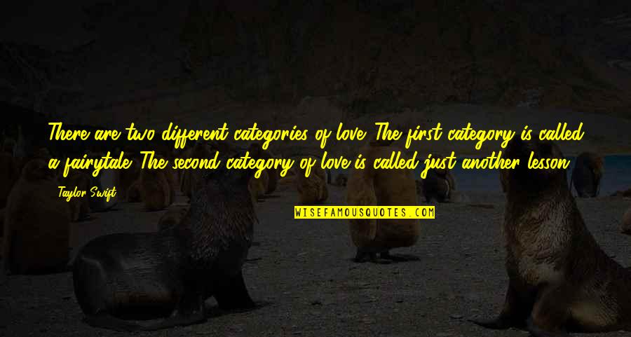 Category Quotes By Taylor Swift: There are two different categories of love. The