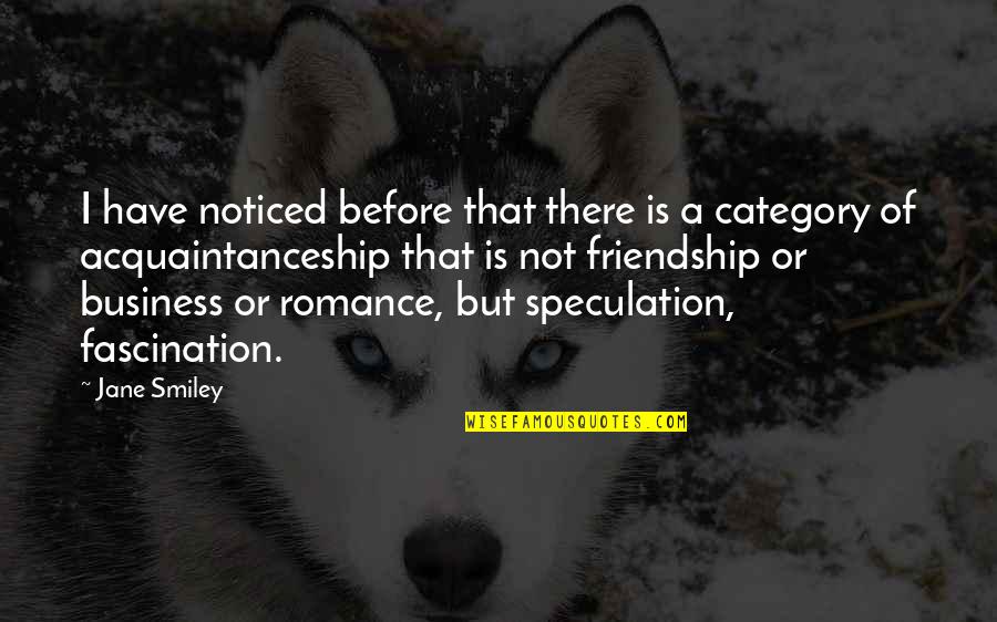 Category Romance Quotes By Jane Smiley: I have noticed before that there is a Category Romance Quotes By Jane Smiley: I have noticed before that there is a