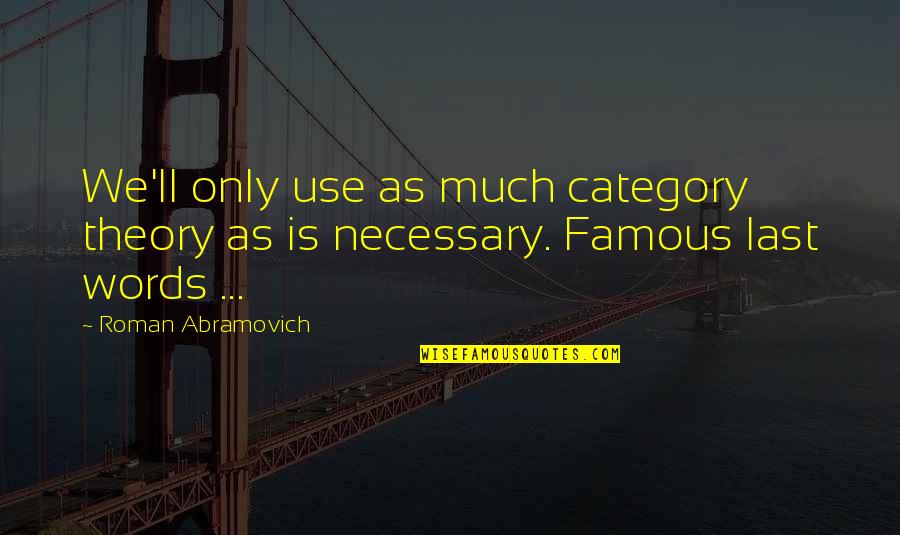 Category Theory Quotes By Roman Abramovich: We'll only use as much category theory as