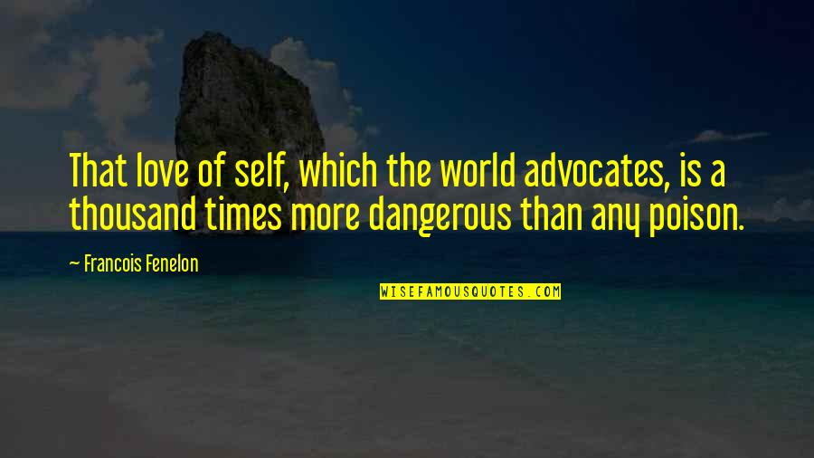 Catelain Jenner Quotes By Francois Fenelon: That love of self, which the world advocates,