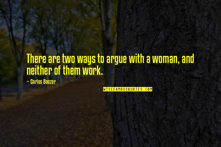 Catelak Quotes By Carlos Boozer: There are two ways to argue with a