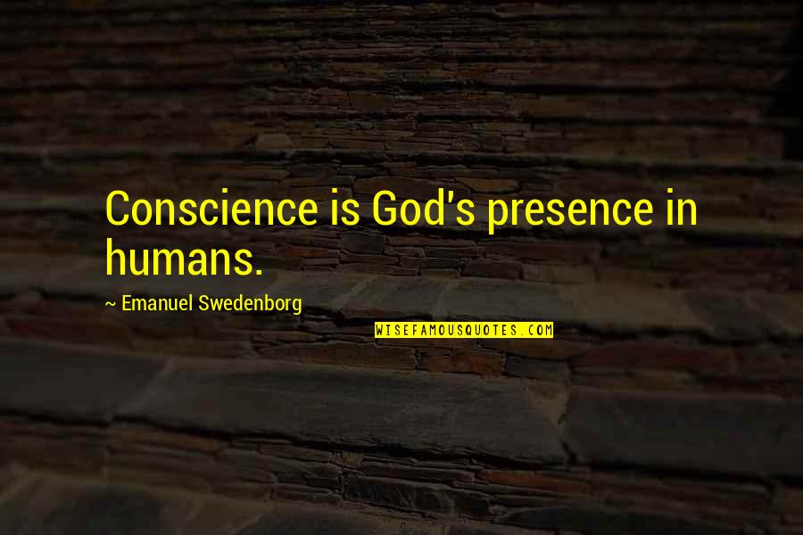 Catelan Quotes By Emanuel Swedenborg: Conscience is God's presence in humans. Catelan Quotes By Emanuel Swedenborg: Conscience is God's presence in humans.
