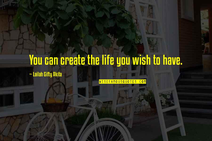 Catelary Quotes By Lailah Gifty Akita: You can create the life you wish to
