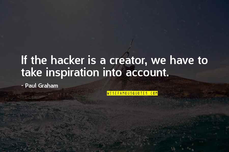Catelary Quotes By Paul Graham: If the hacker is a creator, we have