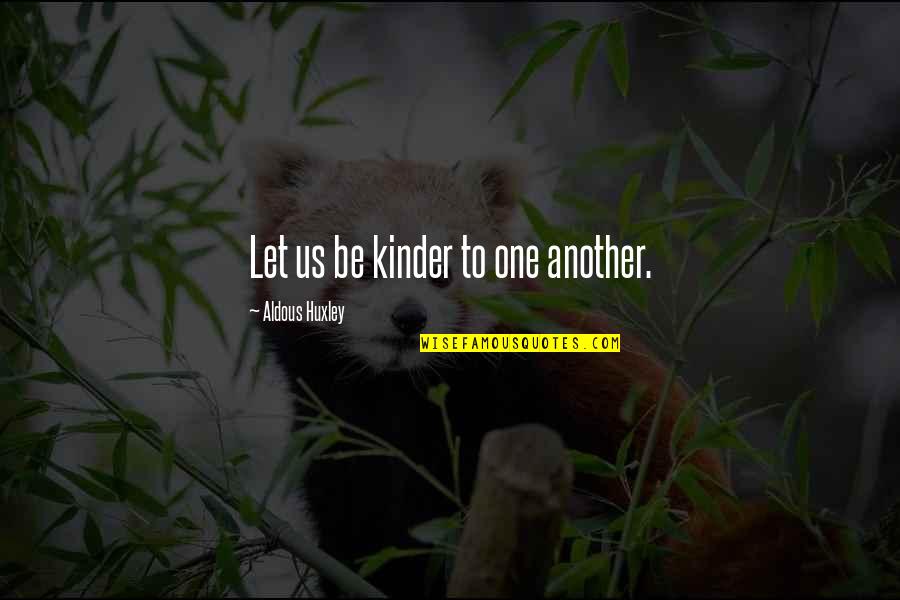 Cateline Quotes By Aldous Huxley: Let us be kinder to one another.