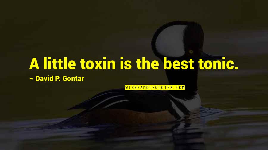 Cateline Quotes By David P. Gontar: A little toxin is the best tonic.
