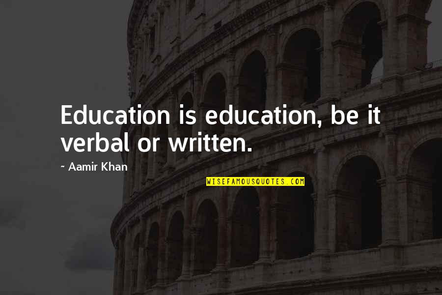 Catella Shoemaker Quotes By Aamir Khan: Education is education, be it verbal or written.