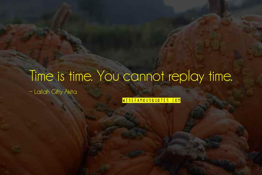 Catellus Quotes By Lailah Gifty Akita: Time is time. You cannot replay time.