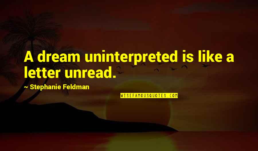 Catelyn Stark Mother Quotes By Stephanie Feldman: A dream uninterpreted is like a letter unread.