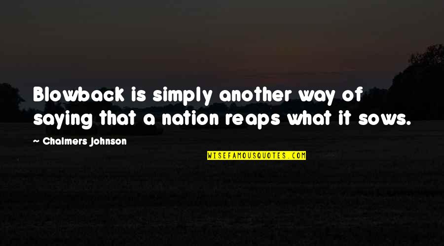 Catelynns Nails Quotes By Chalmers Johnson: Blowback is simply another way of saying that Catelynns Nails Quotes By Chalmers Johnson: Blowback is simply another way of saying that