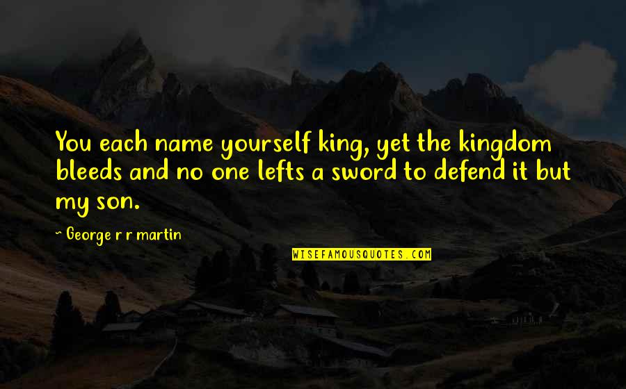 Catelyn's Quotes By George R R Martin: You each name yourself king, yet the kingdom