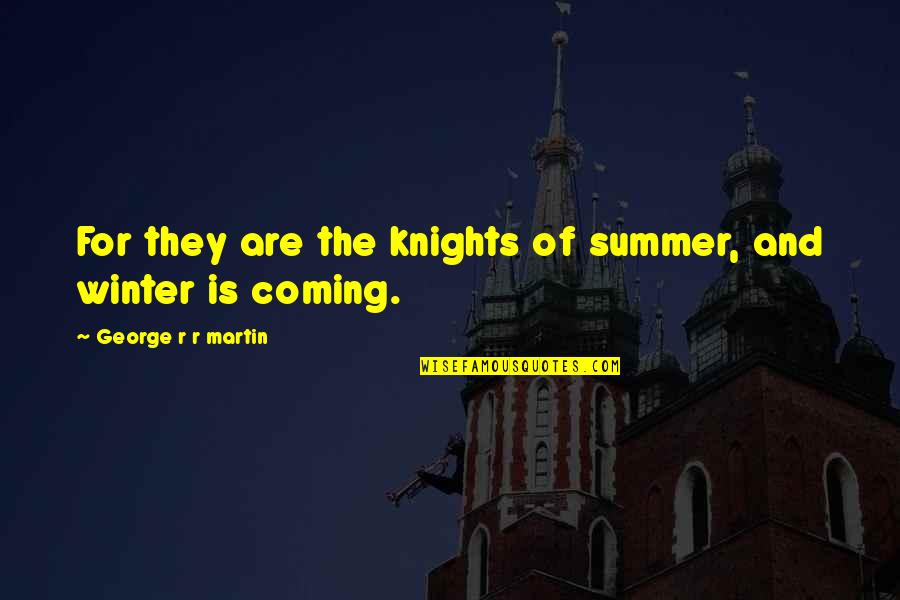 Catelyn's Quotes By George R R Martin: For they are the knights of summer, and