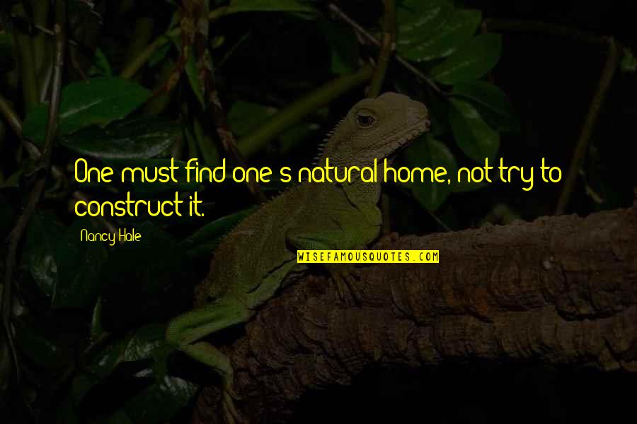 Catene De Atomi Quotes By Nancy Hale: One must find one's natural home, not try