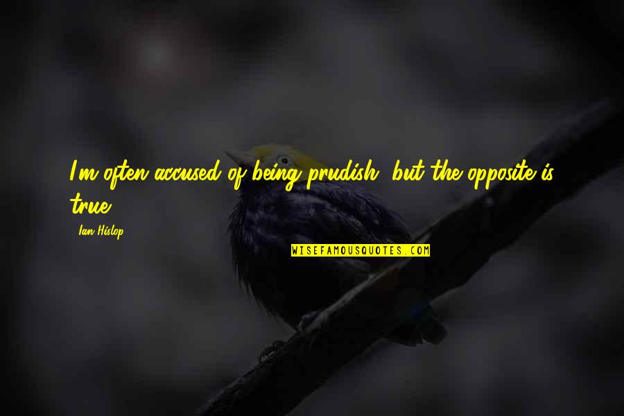 Catenoids Quotes By Ian Hislop: I'm often accused of being prudish, but the