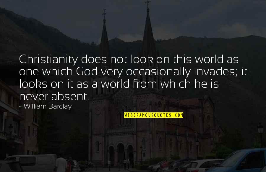 Catenoy Quotes By William Barclay: Christianity does not look on this world as