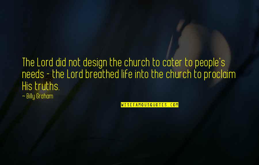 Cater 2 U Quotes By Billy Graham: The Lord did not design the church to