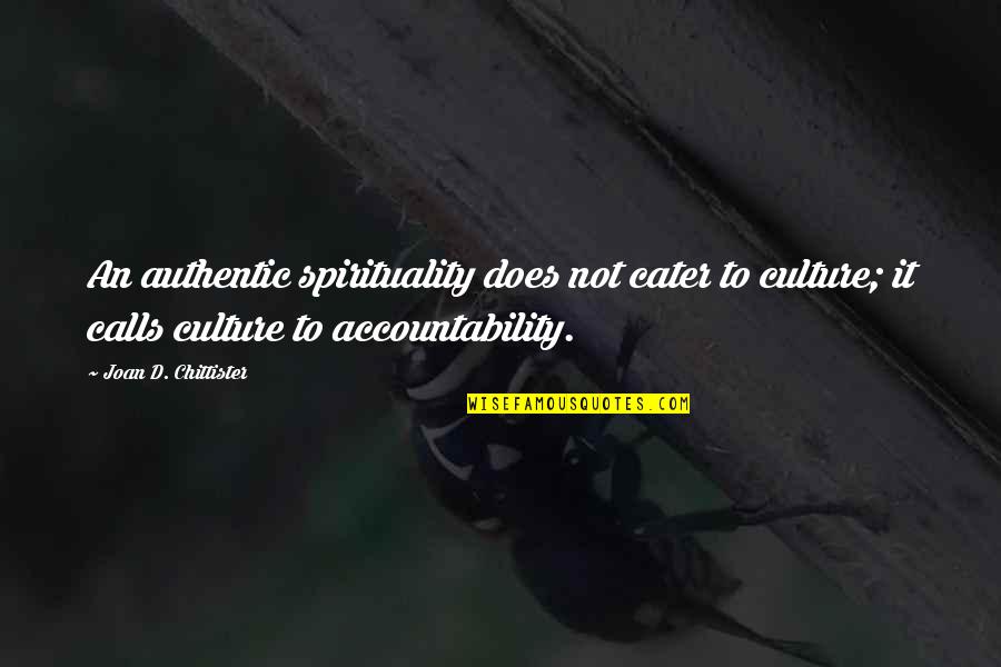 Cater 2 U Quotes By Joan D. Chittister: An authentic spirituality does not cater to culture;