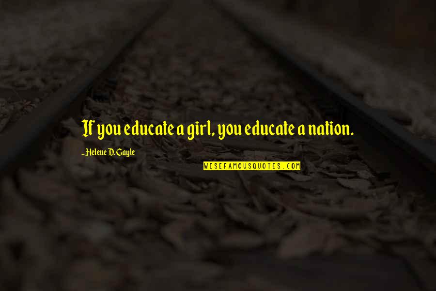 Cater To Her Quotes By Helene D. Gayle: If you educate a girl, you educate a