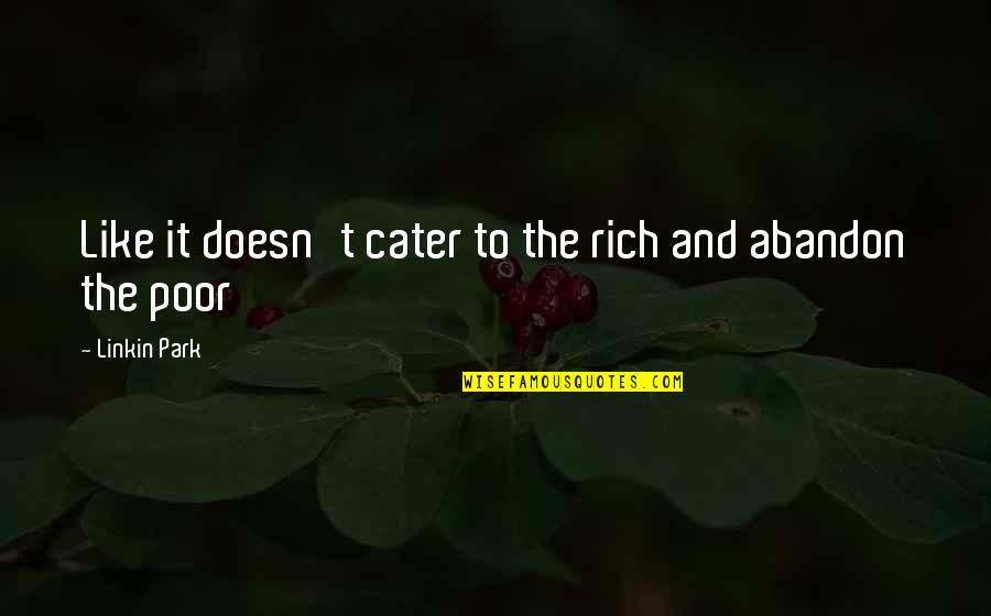 Cater To U Quotes By Linkin Park: Like it doesn't cater to the rich and