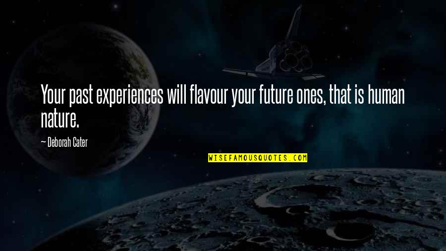 Cater To You Quotes By Deborah Cater: Your past experiences will flavour your future ones,
