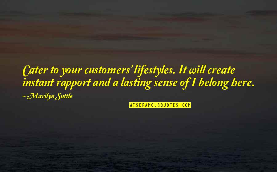 Cater To You Quotes By Marilyn Suttle: Cater to your customers' lifestyles. It will create