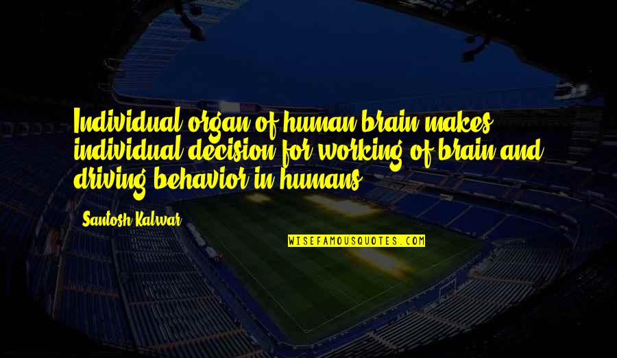 Cateresses Quotes By Santosh Kalwar: Individual organ of human brain makes individual decision