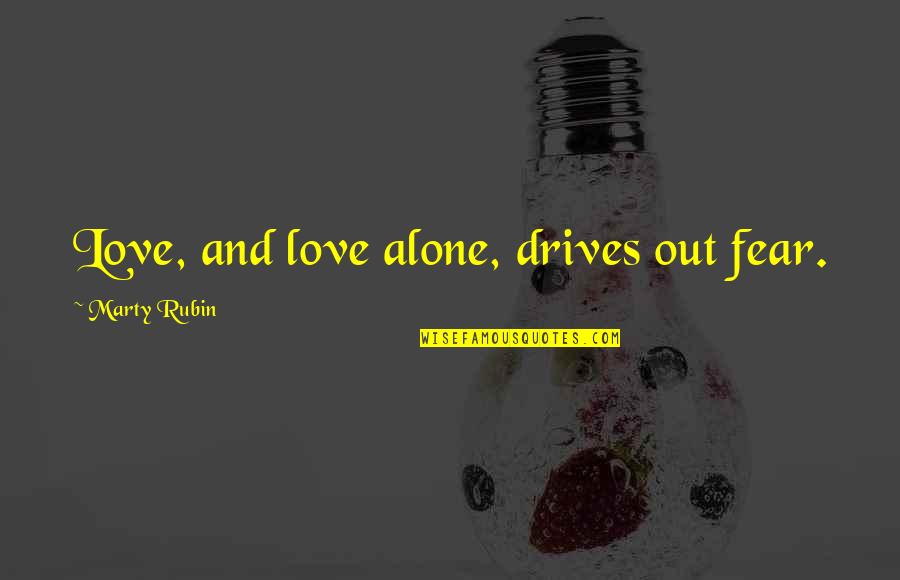 Catering Equipment Quotes By Marty Rubin: Love, and love alone, drives out fear.
