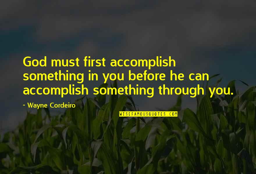 Catering Events Quotes By Wayne Cordeiro: God must first accomplish something in you before