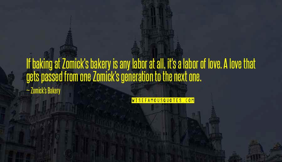 Catering Quotes By Zomick's Bakery: If baking at Zomick's bakery is any labor