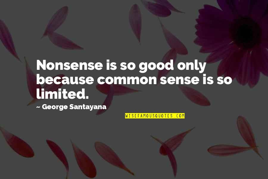 Catering To A Man Quotes By George Santayana: Nonsense is so good only because common sense