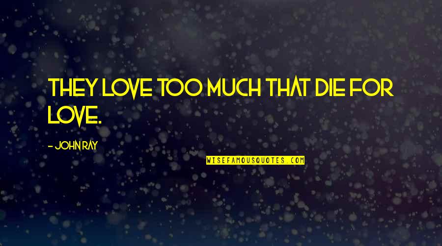 Caterings Spelling Quotes By John Ray: They love too much that die for love.