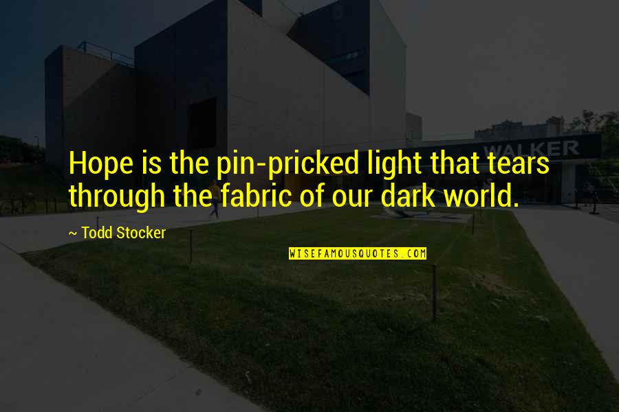 Caterings Spelling Quotes By Todd Stocker: Hope is the pin-pricked light that tears through