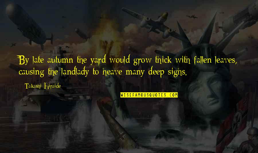 Caterpillar Alice In Wonderland Quotes By Takashi Hiraide: By late autumn the yard would grow thick Caterpillar Alice In Wonderland Quotes By Takashi Hiraide: By late autumn the yard would grow thick