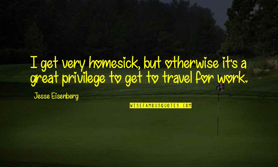 Caterpillar Becoming Butterfly Quotes By Jesse Eisenberg: I get very homesick, but otherwise it's a