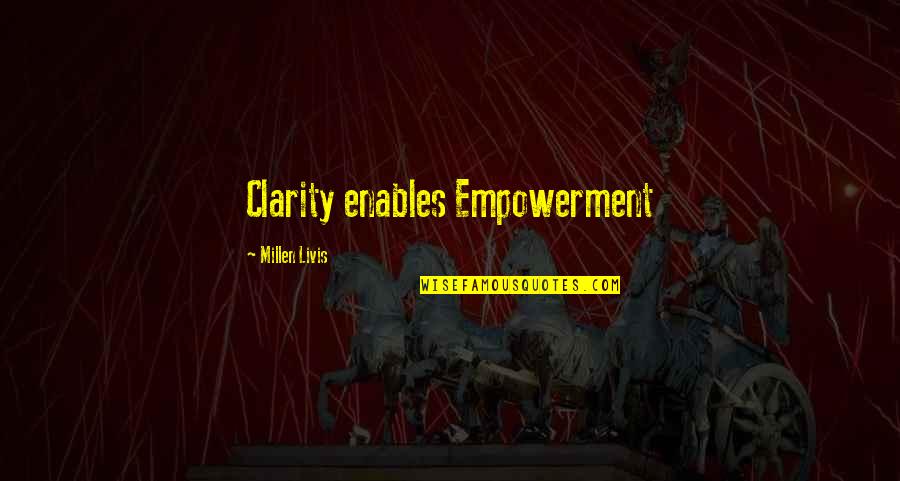 Caterpillar Birthday Quotes By Millen Livis: Clarity enables Empowerment