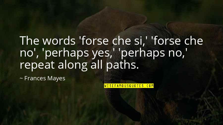 Caterpillar Bulletin Board Quotes By Frances Mayes: The words 'forse che si,' 'forse che no',