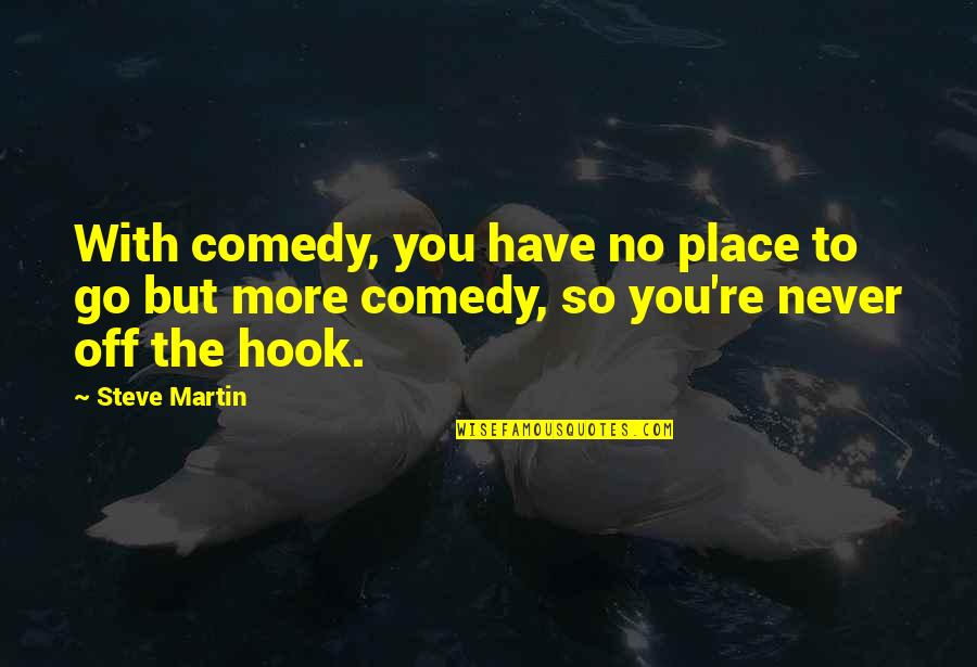 Caterpillar Bulletin Board Quotes By Steve Martin: With comedy, you have no place to go