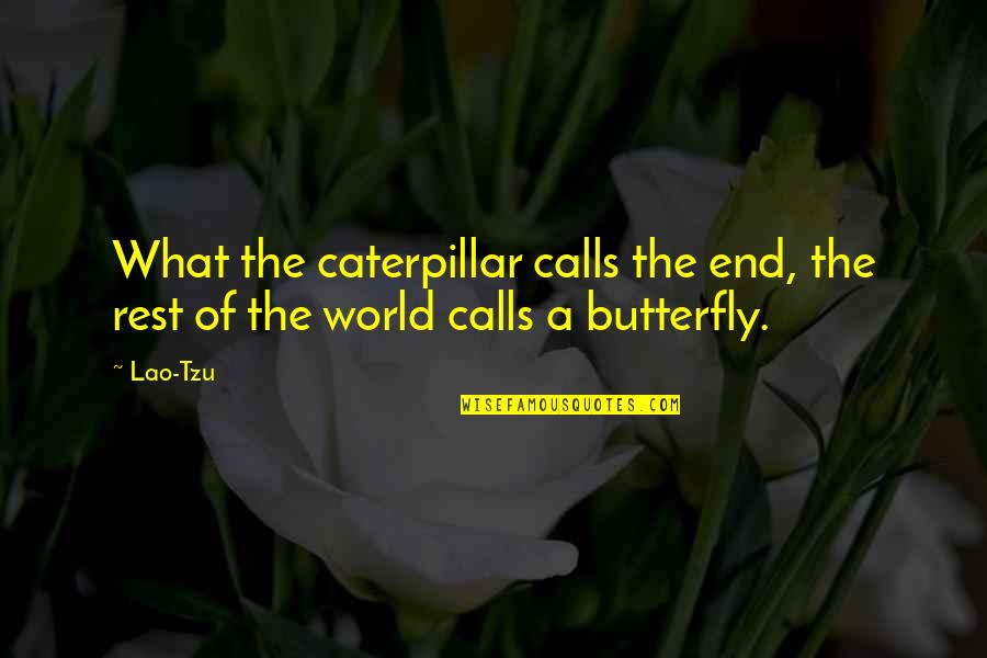 Caterpillar Quotes By Lao-Tzu: What the caterpillar calls the end, the rest