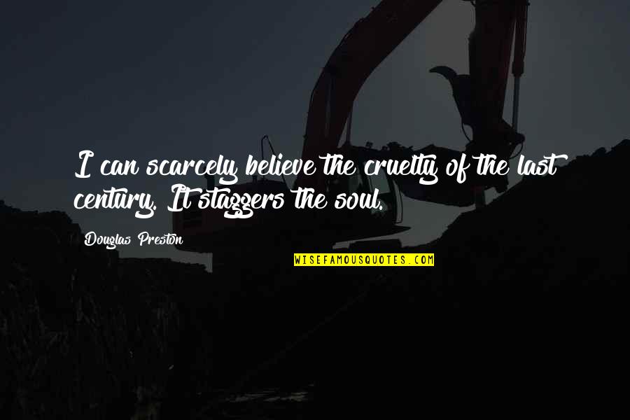 Caterpillar Transformation Quotes By Douglas Preston: I can scarcely believe the cruelty of the