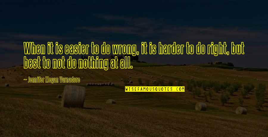 Caterpillar Transformation Quotes By Jennifer Megan Varnadore: When it is easier to do wrong, it Caterpillar Transformation Quotes By Jennifer Megan Varnadore: When it is easier to do wrong, it